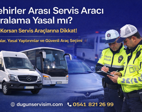 Şehirler Arası Servis Aracı Kiralama Yasal mı? (L plaka gerçeği)