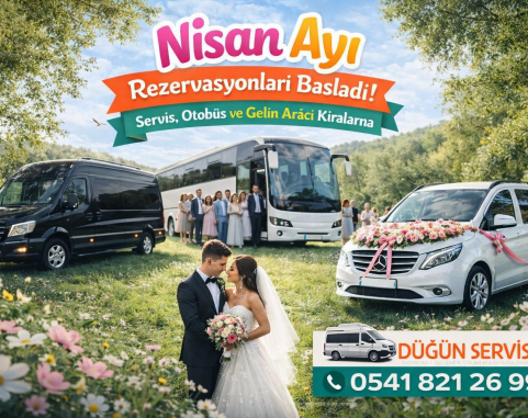 Nisan Ayı Servis, Minibüs, Otobüs ve Gelin Aracı Kiralama Rezervasyonları Açıldı!